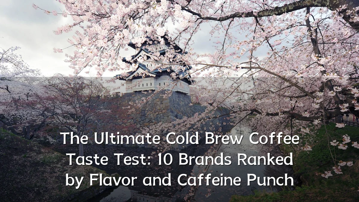 The Ultimate Cold Brew Coffee Taste Test: 10 Brands Ranked by Flavor and Caffeine Punch