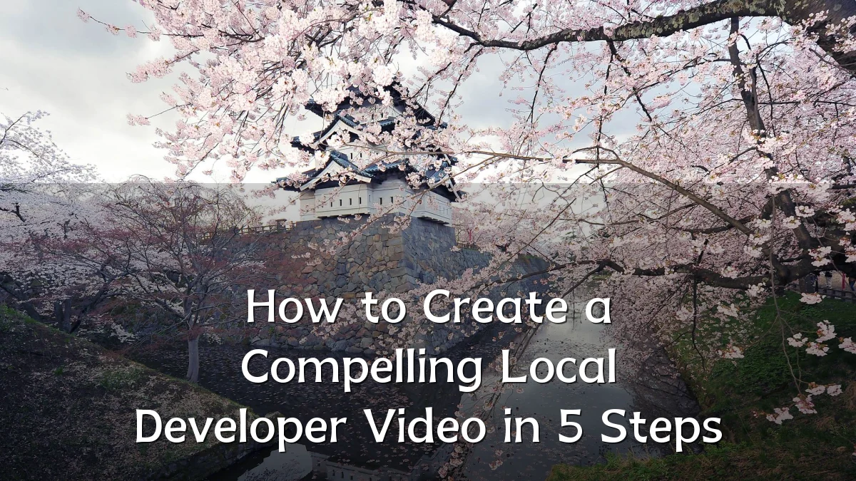 How to Create a Compelling Local Developer Video in 5 Steps