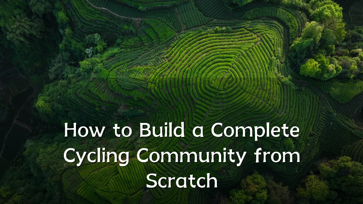 How to Build a Complete Cycling Community from Scratch