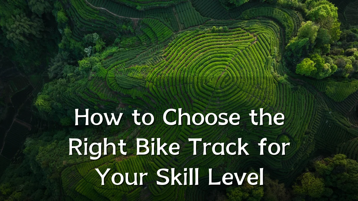 How to Choose the Right Bike Track for Your Skill Level