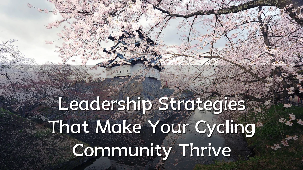 Leadership Strategies That Make Your Cycling Community Thrive