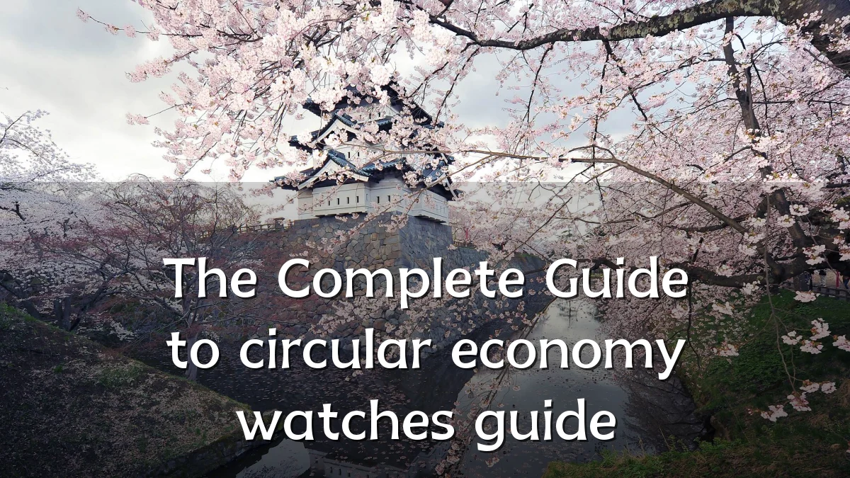 The Complete Guide to circular economy watches guide