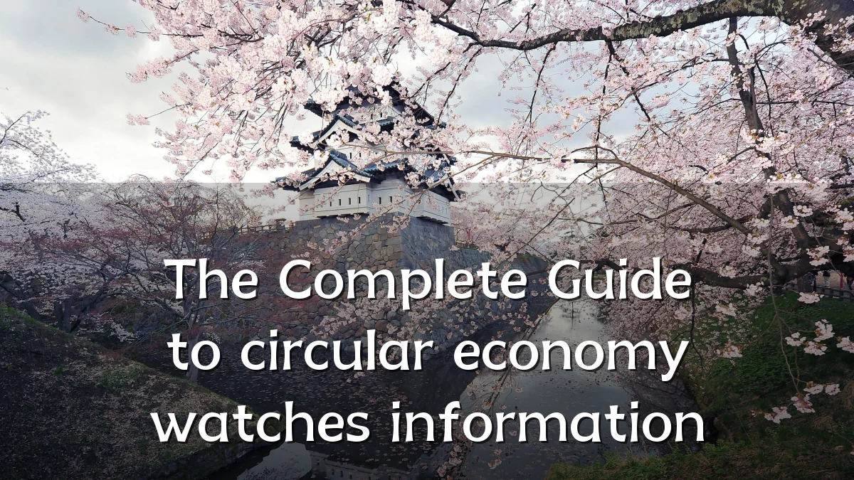 The Complete Guide to circular economy watches information