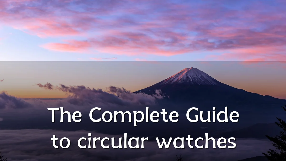 The Complete Guide to circular watches