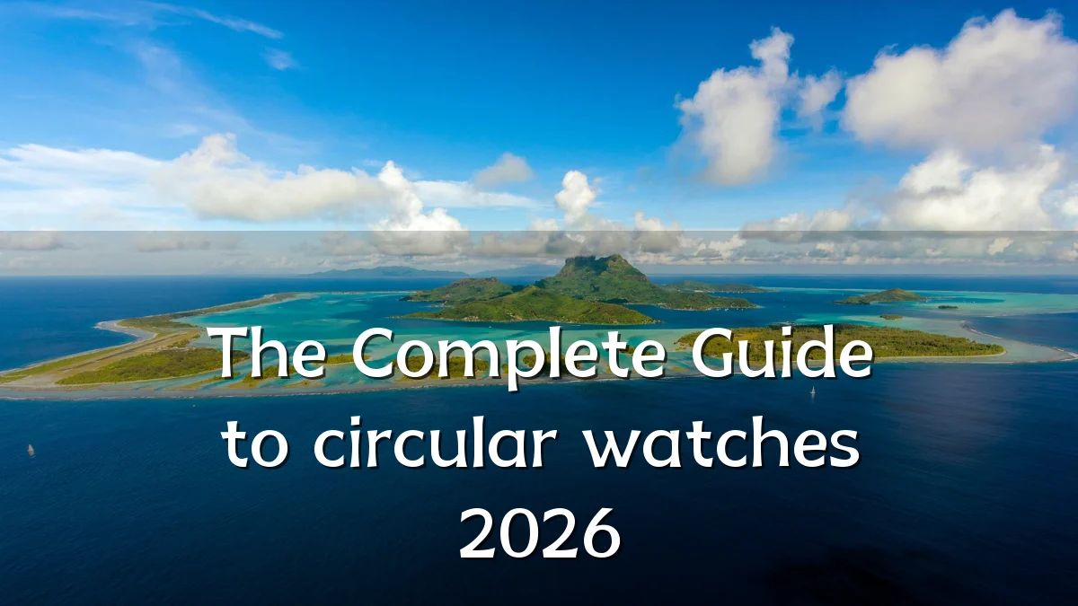 The Complete Guide to circular watches 2026