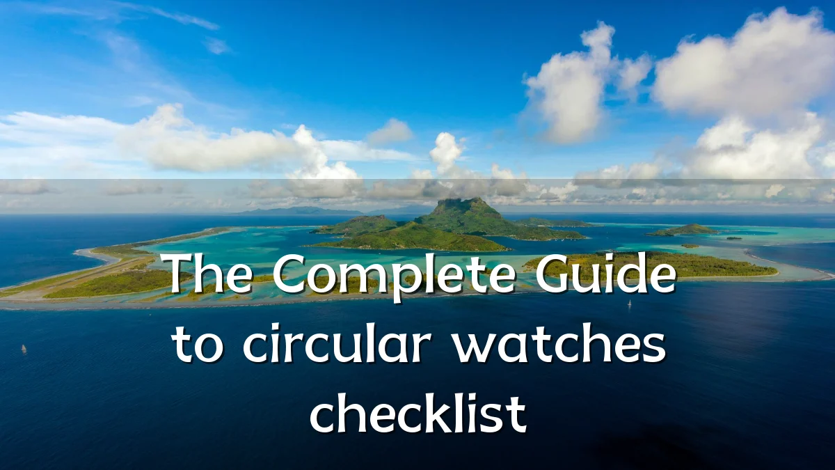The Complete Guide to circular watches checklist