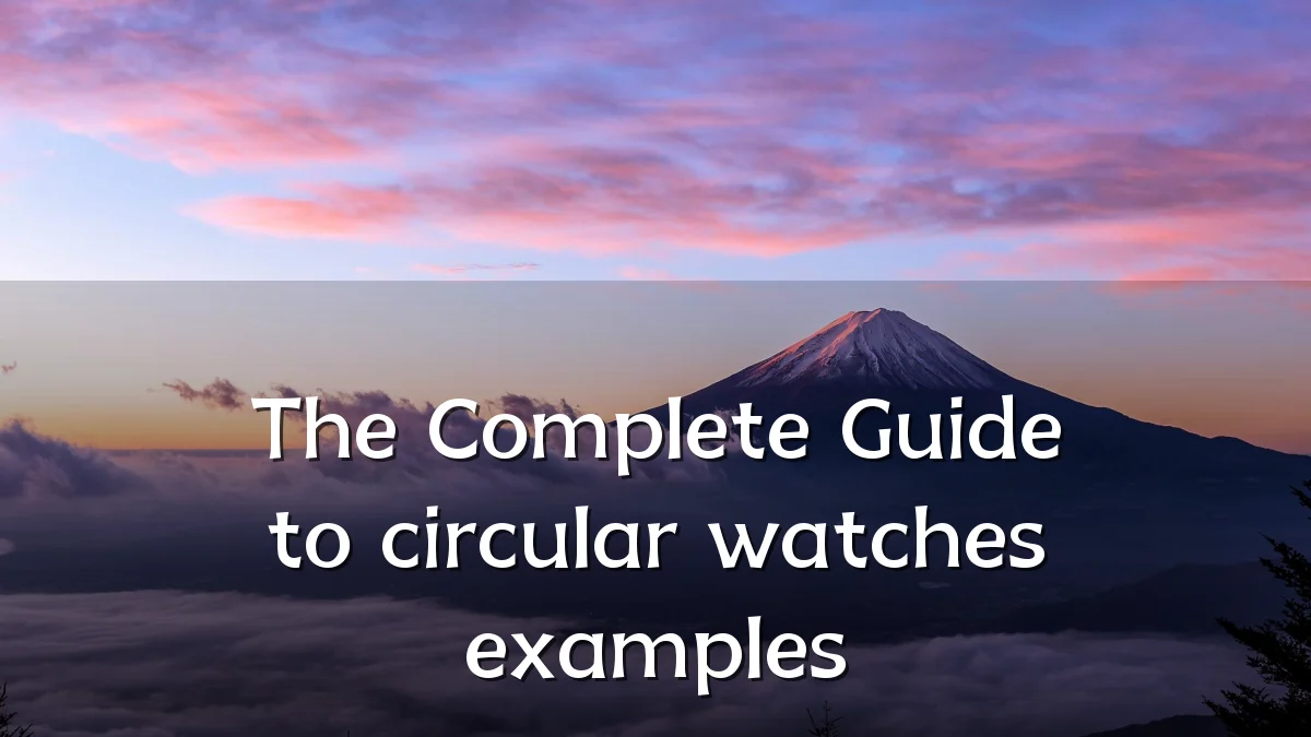 The Complete Guide to circular watches examples