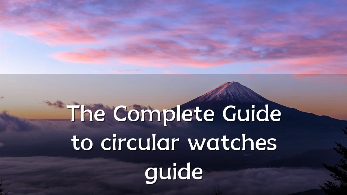 The Complete Guide to circular watches guide