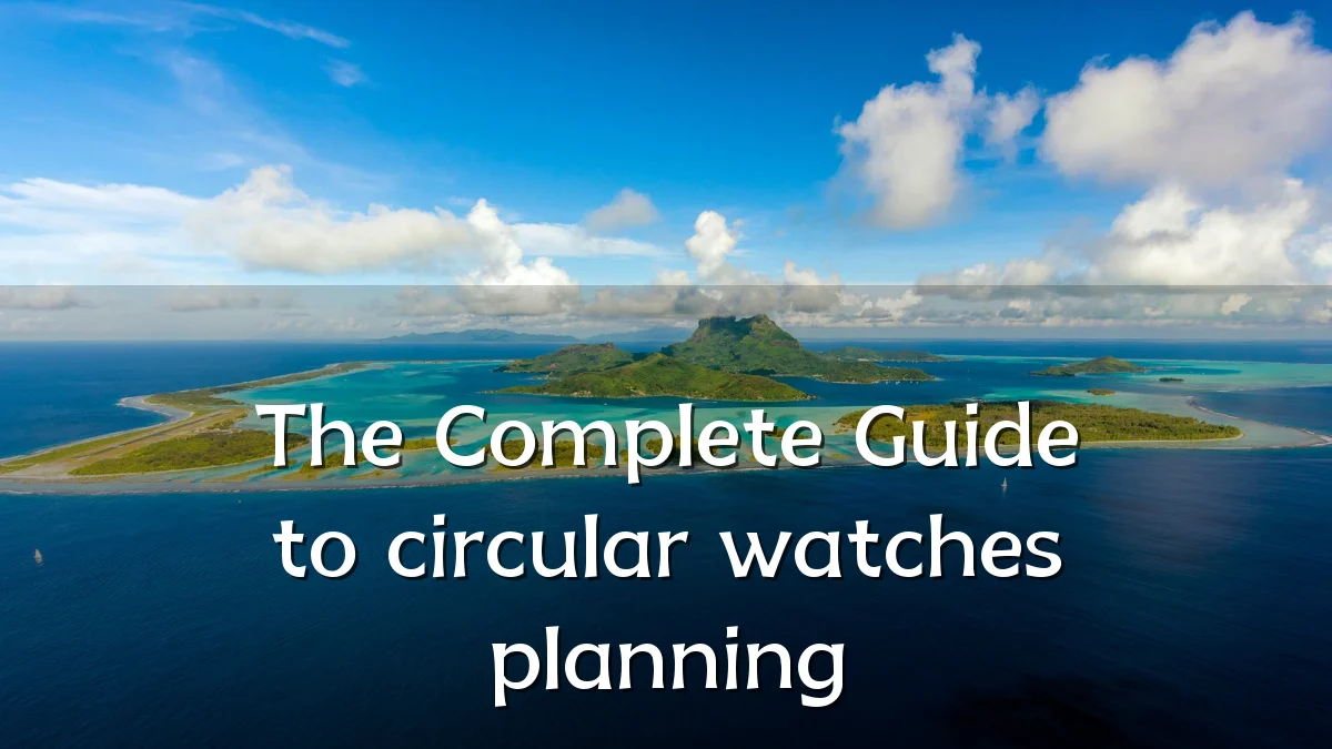 The Complete Guide to circular watches planning