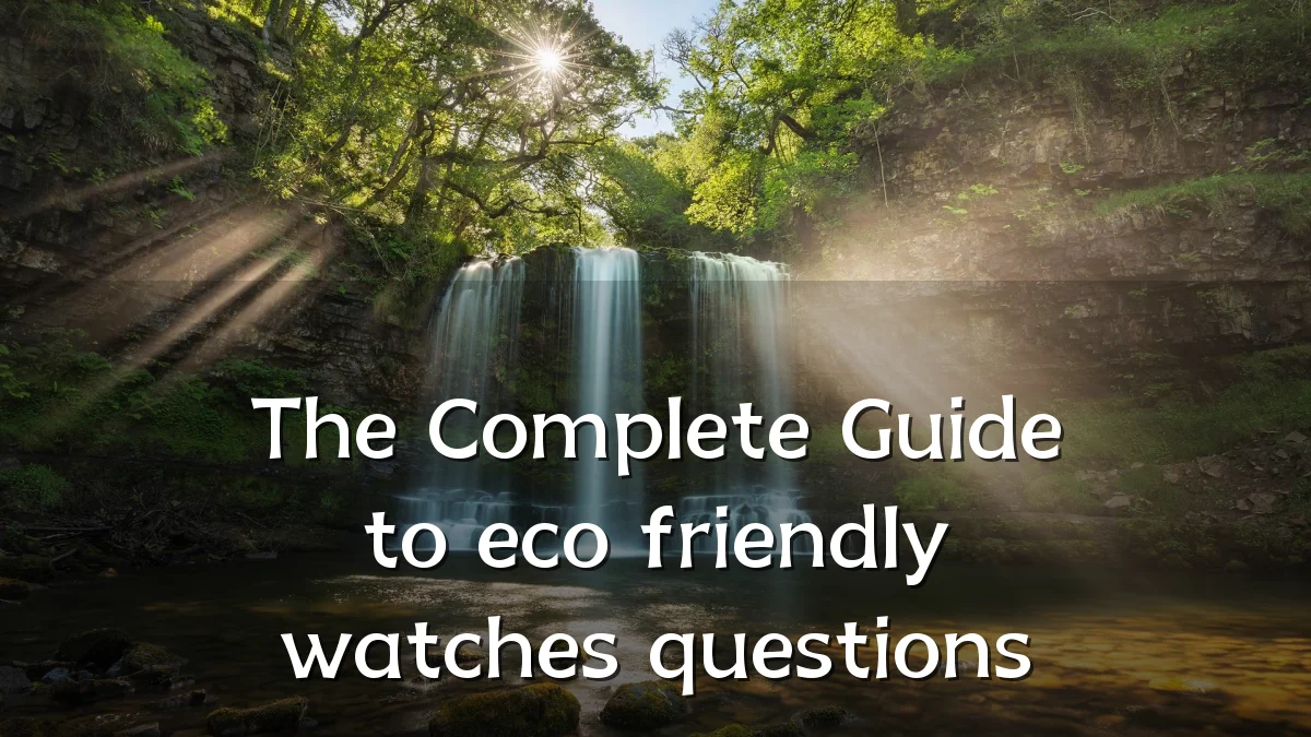 The Complete Guide to eco friendly watches questions