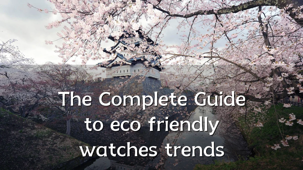 The Complete Guide to eco friendly watches trends
