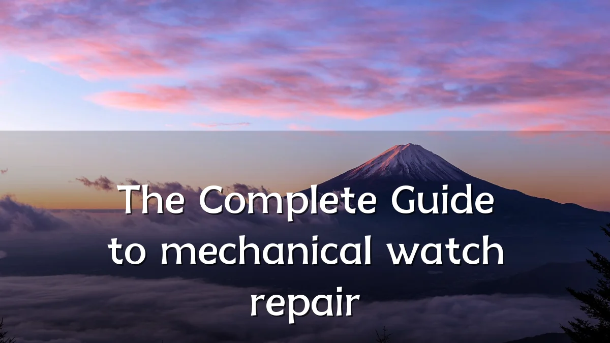 The Complete Guide to mechanical watch repair