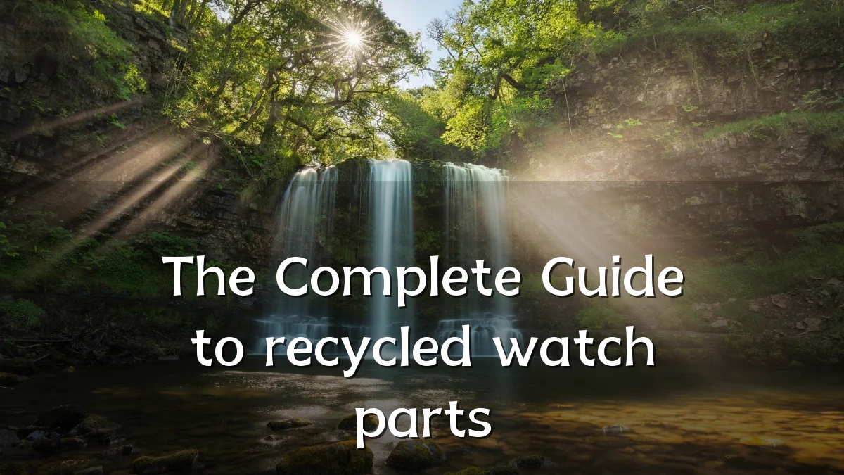 The Complete Guide to recycled watch parts
