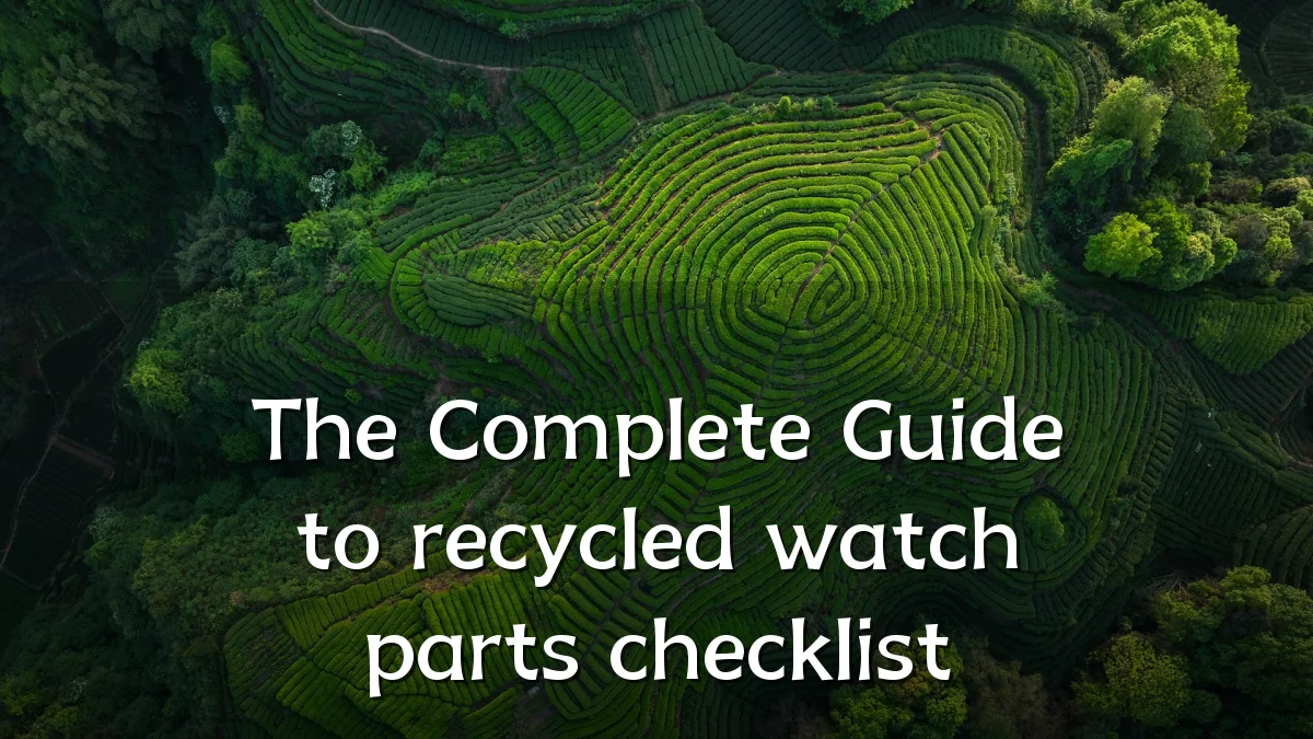 The Complete Guide to recycled watch parts checklist