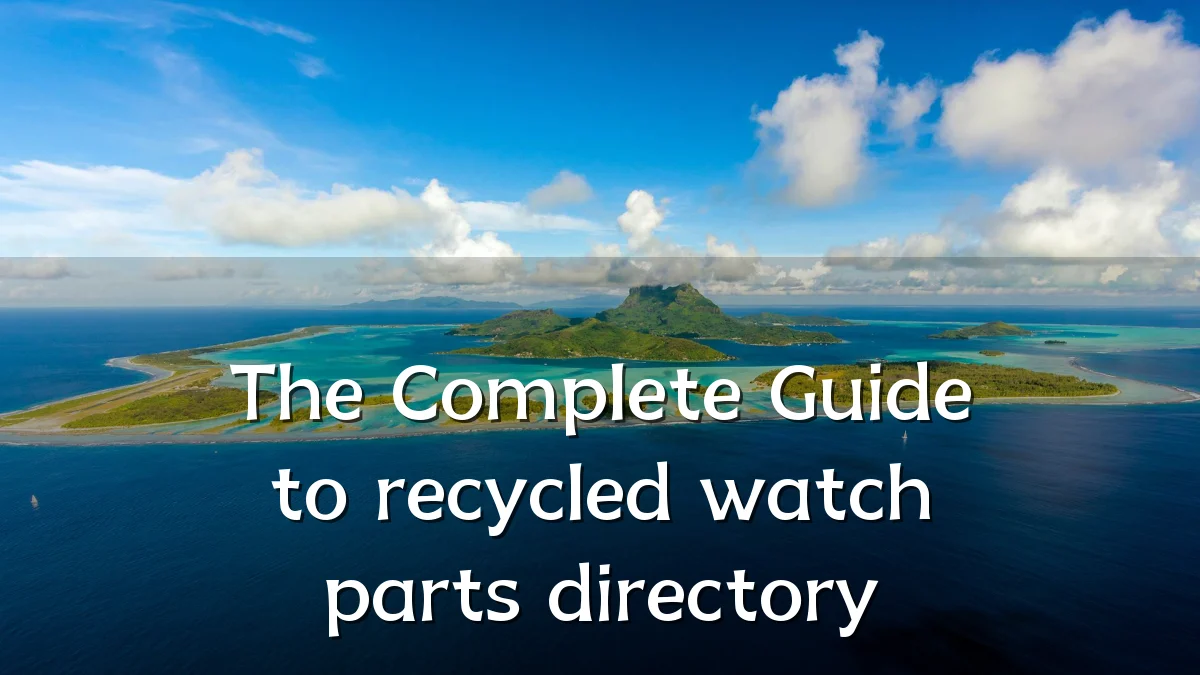 The Complete Guide to recycled watch parts directory