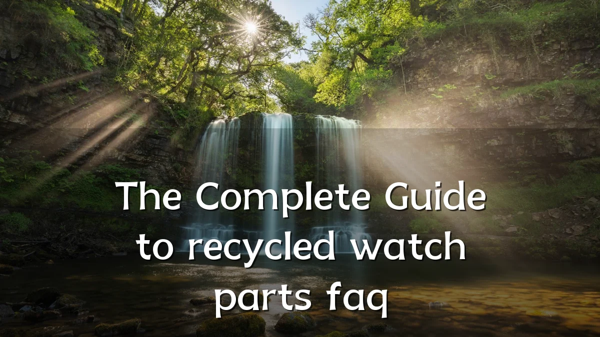 The Complete Guide to recycled watch parts faq