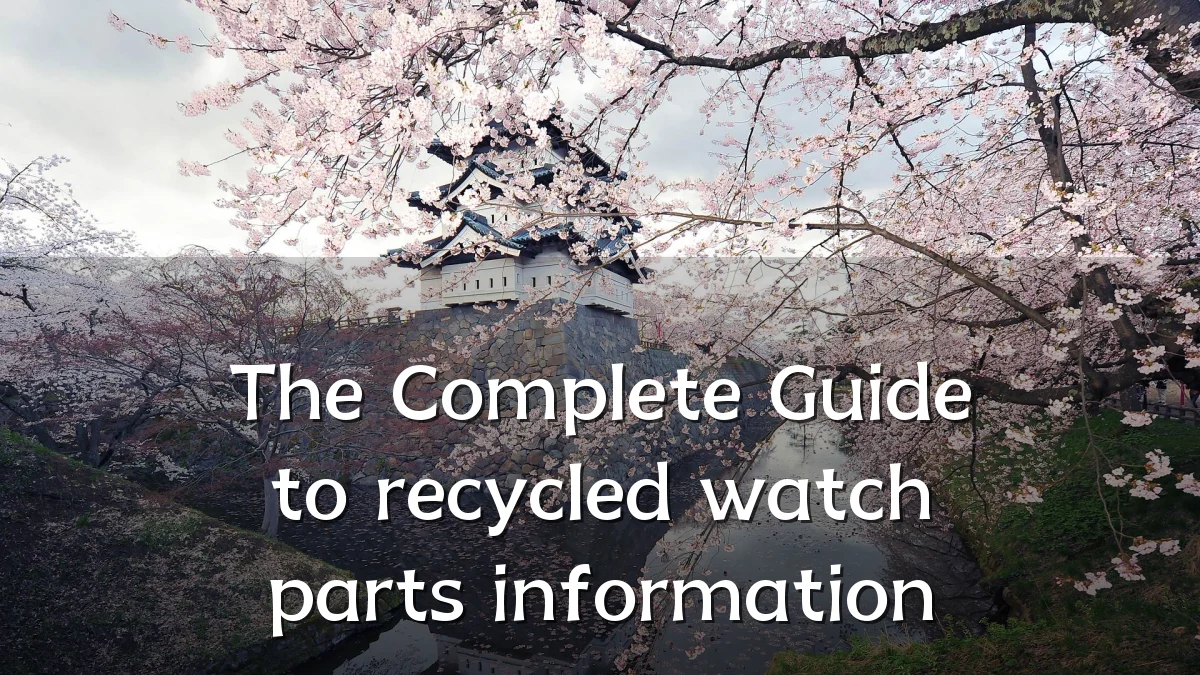The Complete Guide to recycled watch parts information