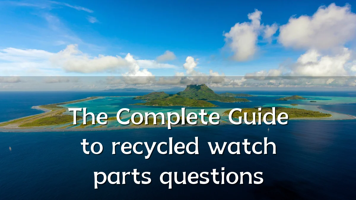 The Complete Guide to recycled watch parts questions