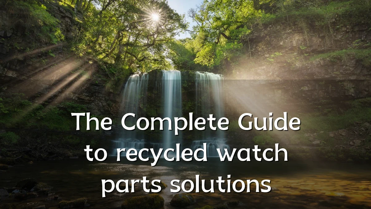 The Complete Guide to recycled watch parts solutions