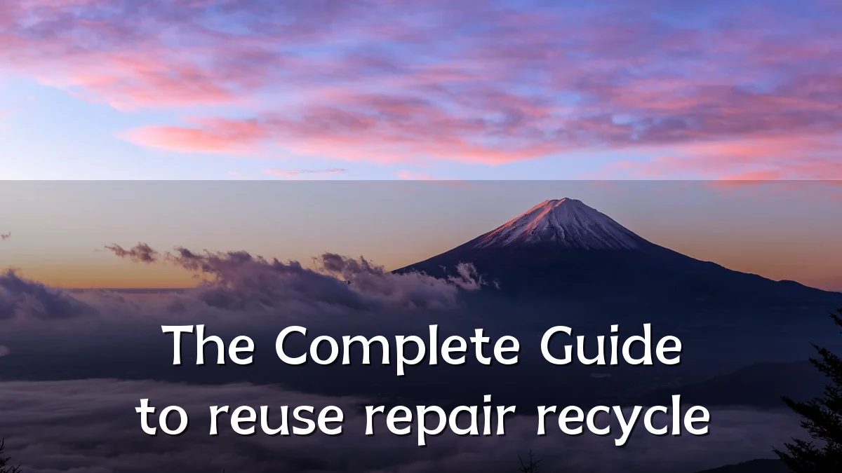The Complete Guide to reuse repair recycle