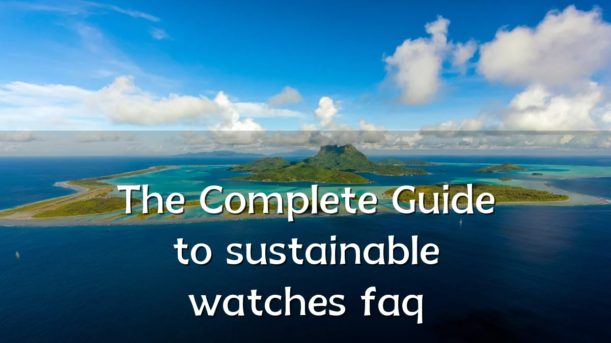 The Complete Guide to sustainable watches faq