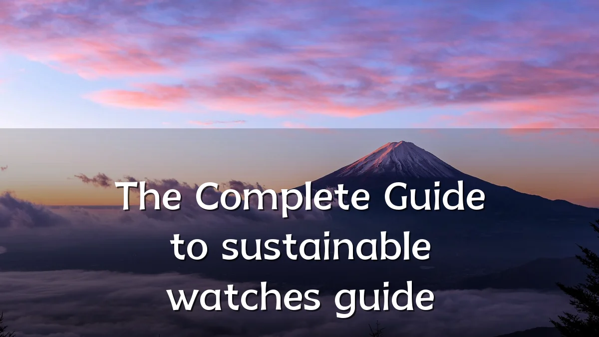 The Complete Guide to sustainable watches guide