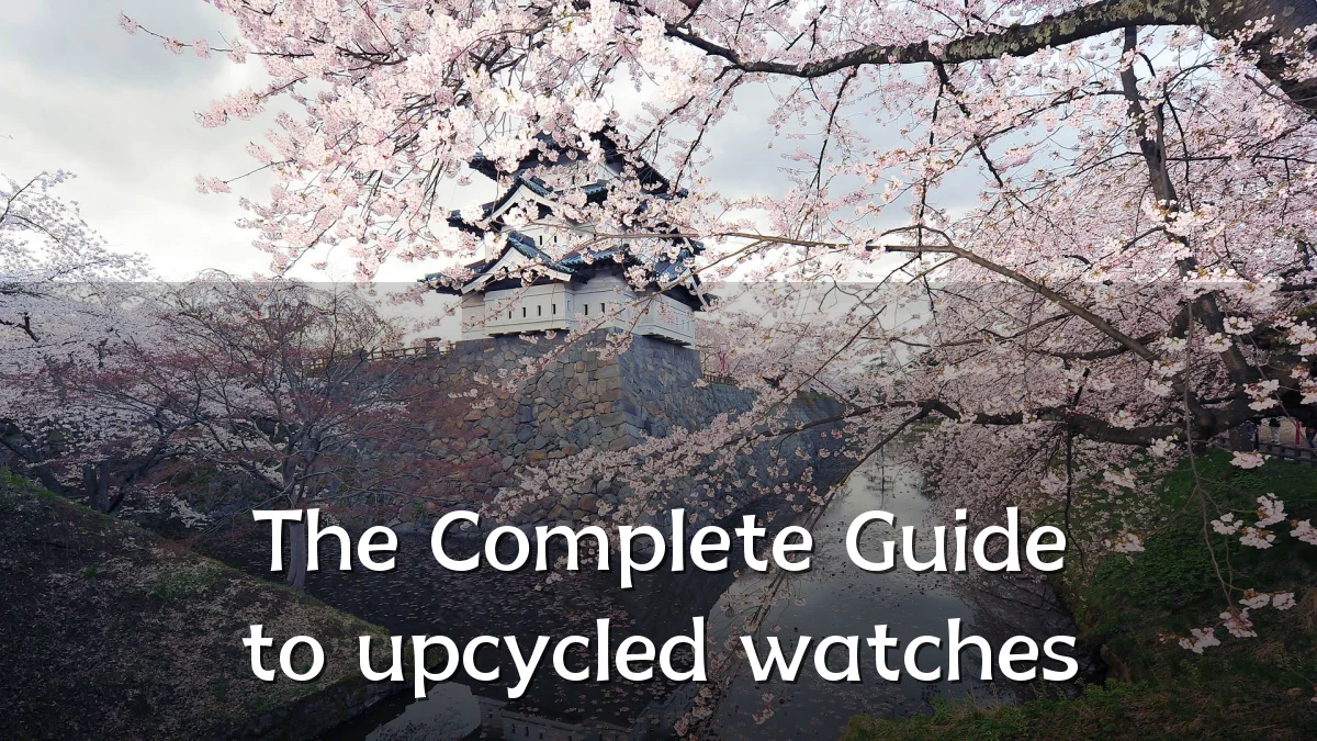 The Complete Guide to upcycled watches