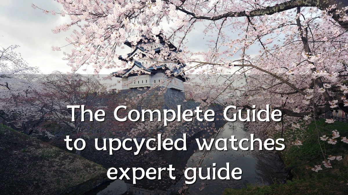 The Complete Guide to upcycled watches expert guide
