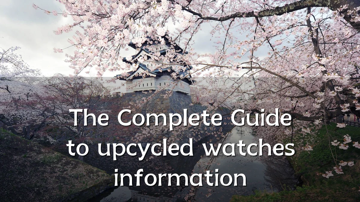The Complete Guide to upcycled watches information
