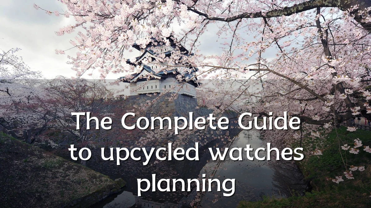 The Complete Guide to upcycled watches planning