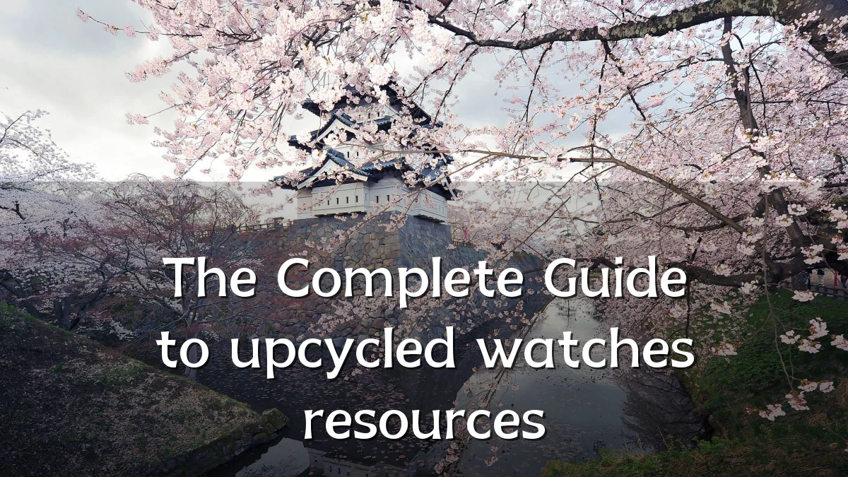 The Complete Guide to upcycled watches resources