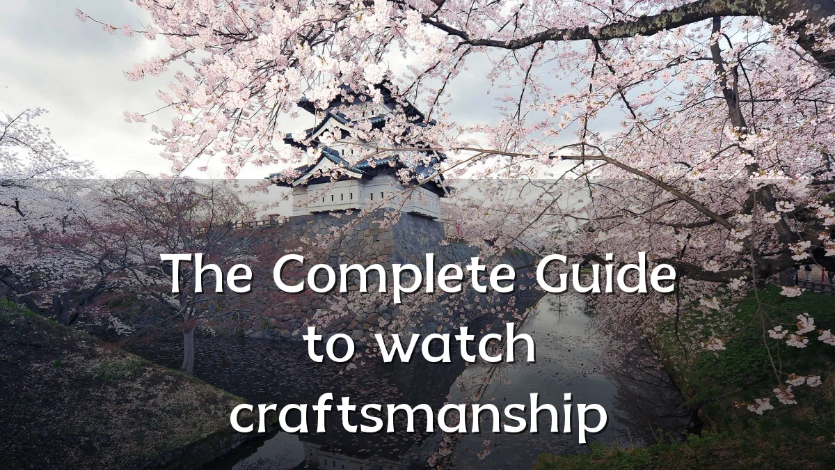 The Complete Guide to watch craftsmanship