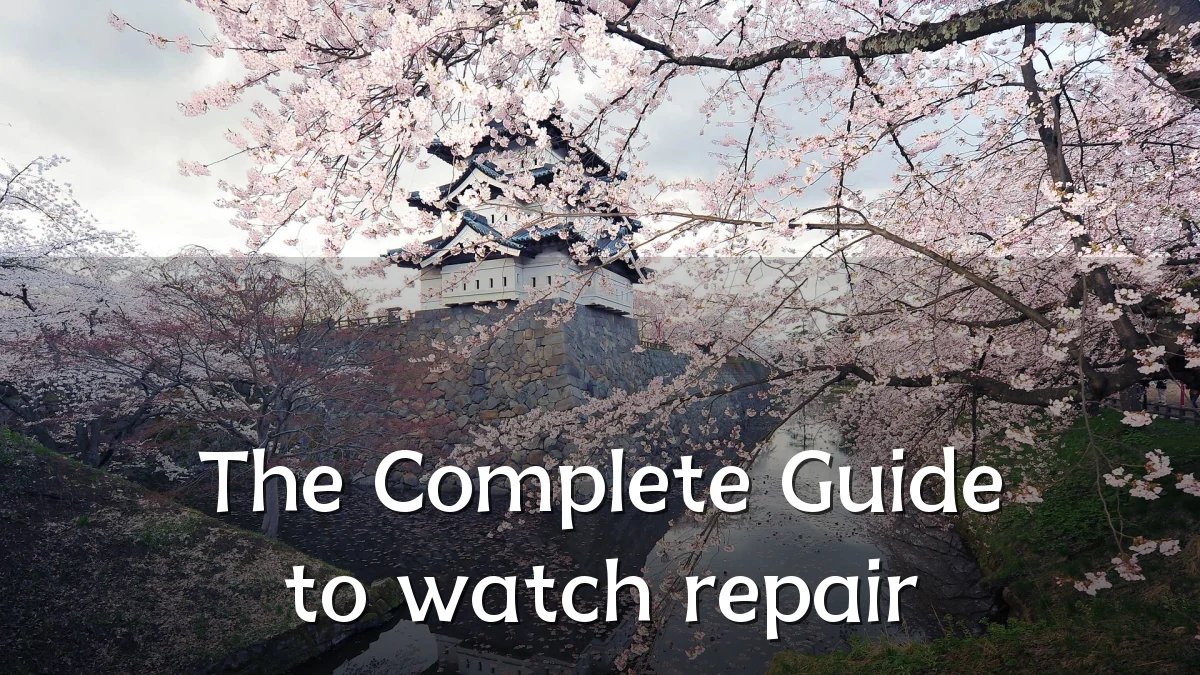 The Complete Guide to watch repair