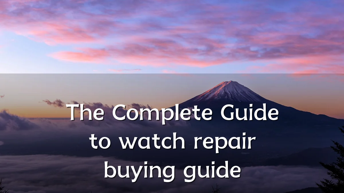 The Complete Guide to watch repair buying guide