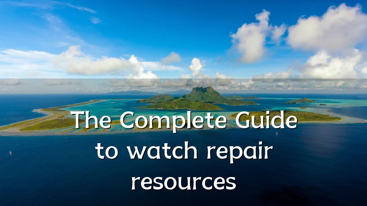 The Complete Guide to watch repair resources