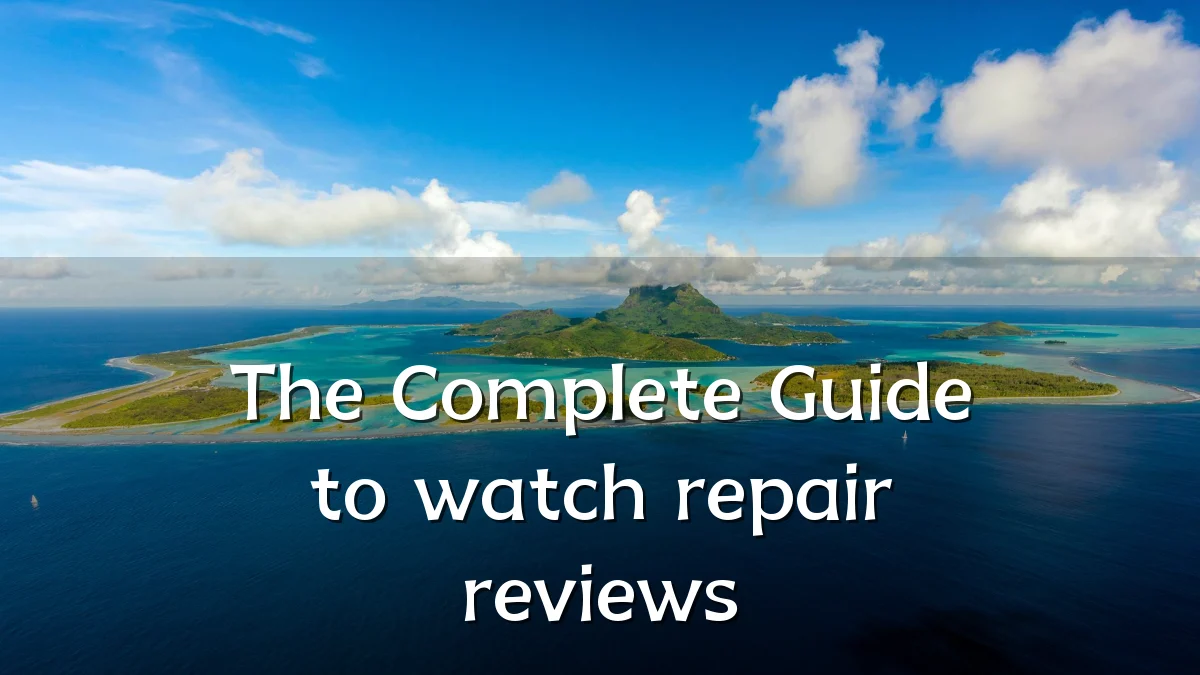 The Complete Guide to watch repair reviews