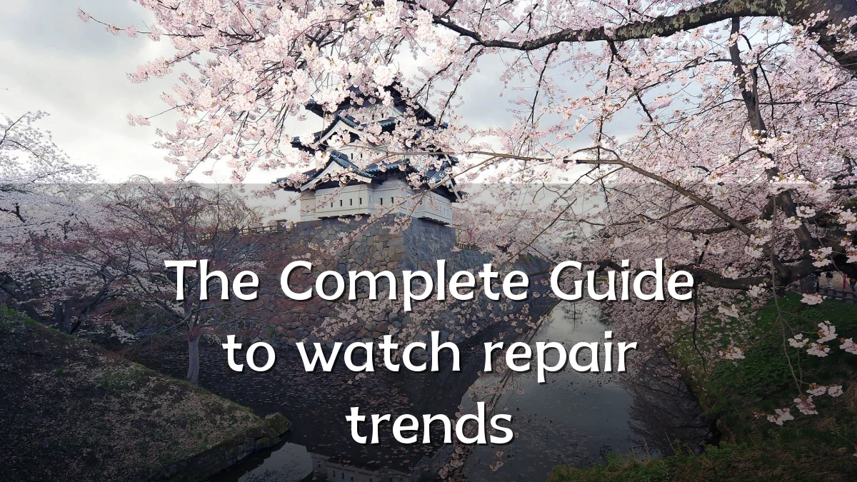 The Complete Guide to watch repair trends