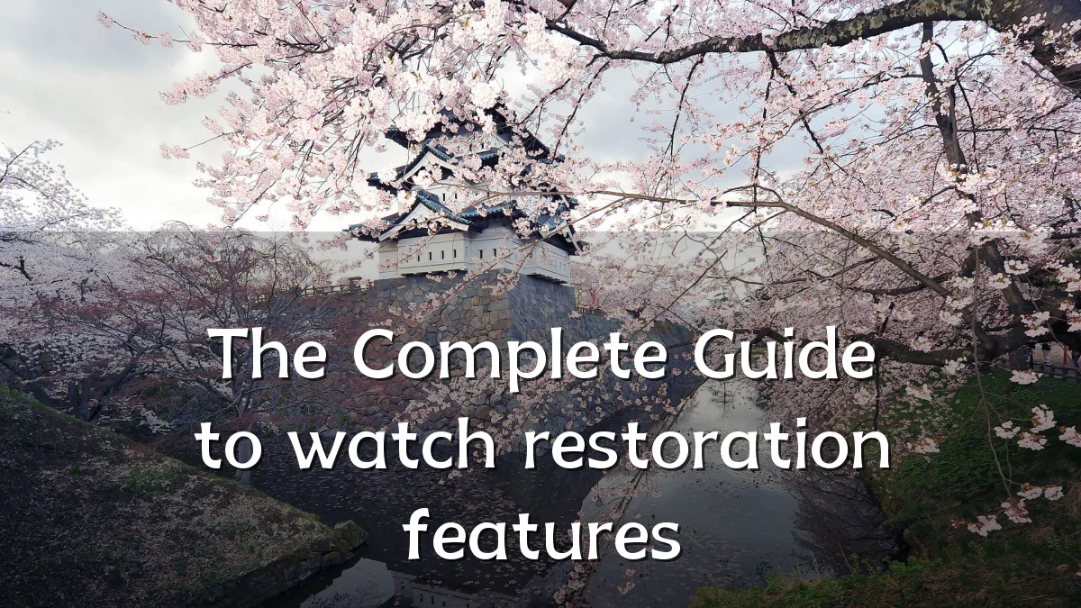 The Complete Guide to watch restoration features