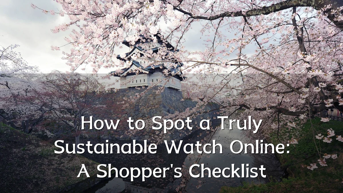 How to Spot a Truly Sustainable Watch Online: A Shopper's Checklist