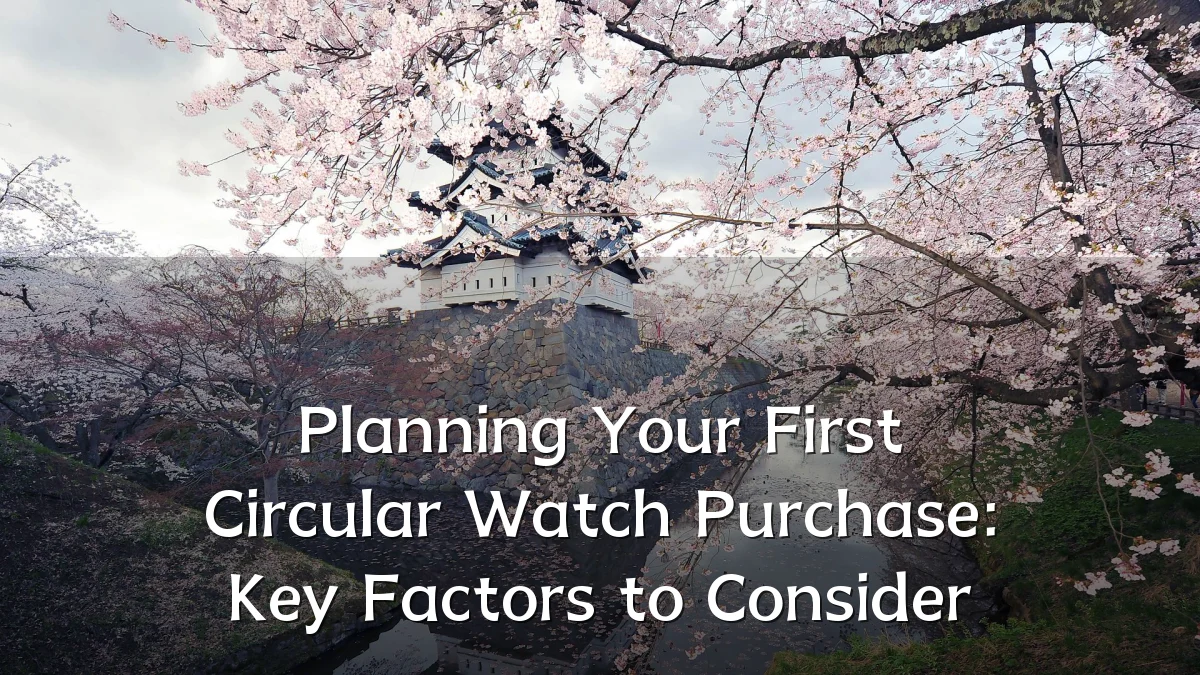 Planning Your First Circular Watch Purchase: Key Factors to Consider