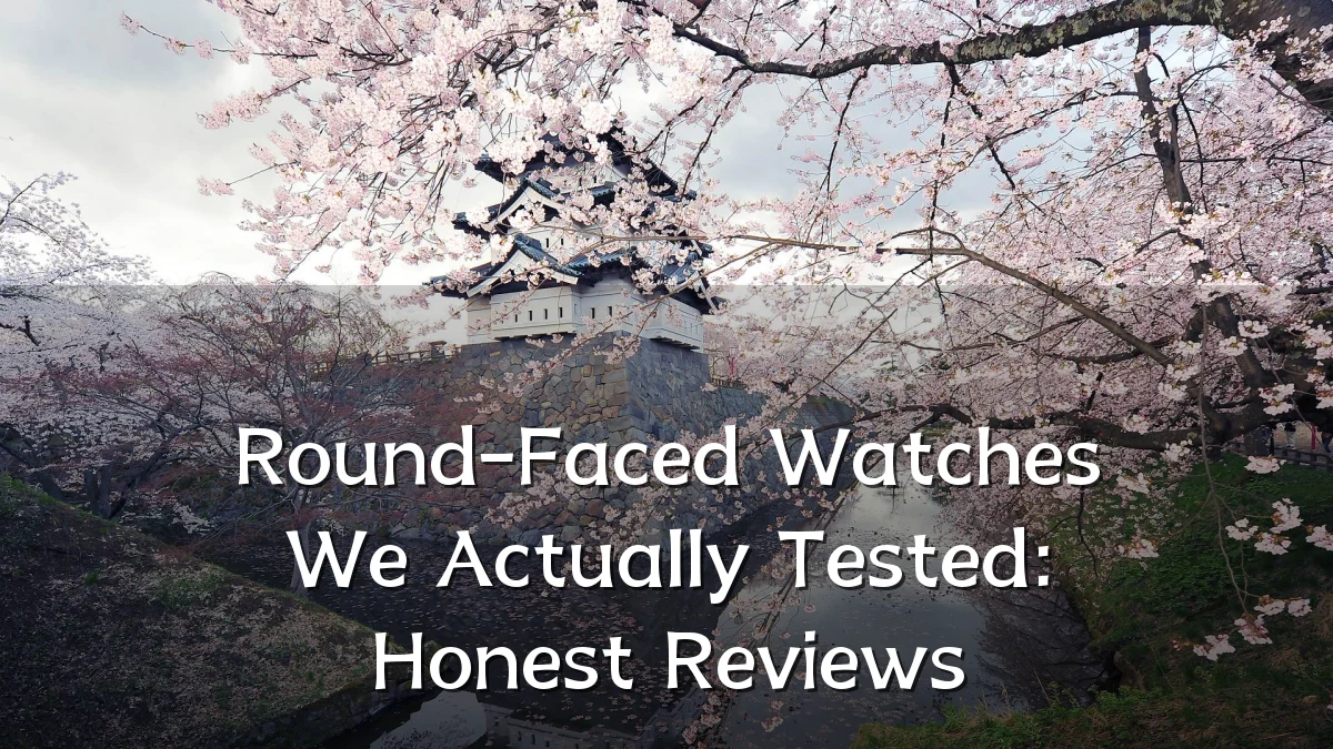 Round-Faced Watches We Actually Tested: Honest Reviews