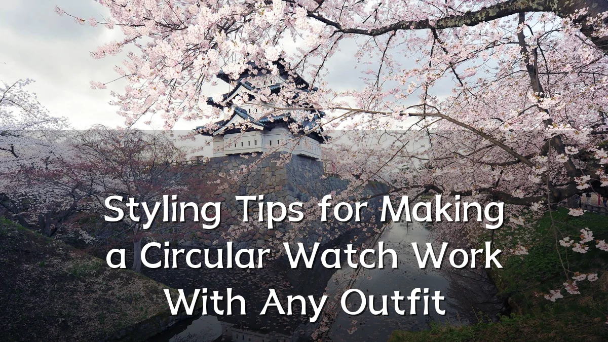 Styling Tips for Making a Circular Watch Work With Any Outfit