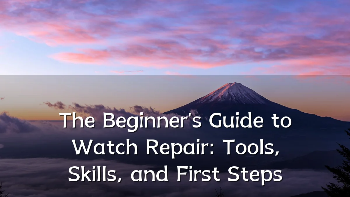 The Beginner's Guide to Watch Repair: Tools, Skills, and First Steps