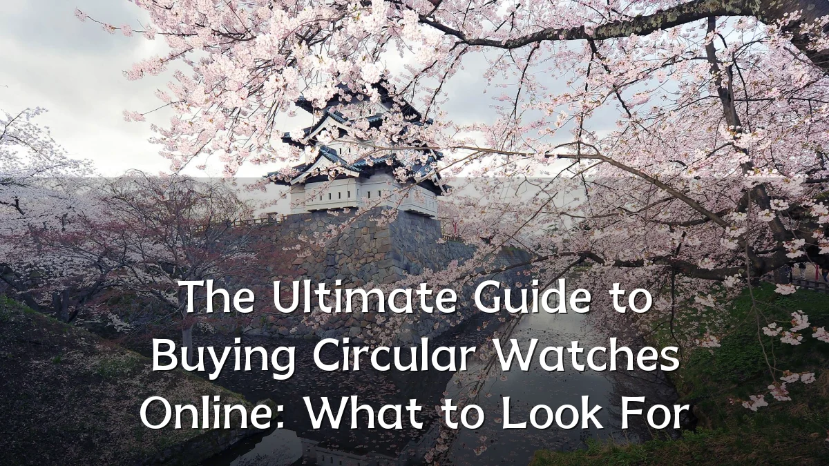 The Ultimate Guide to Buying Circular Watches Online: What to Look For