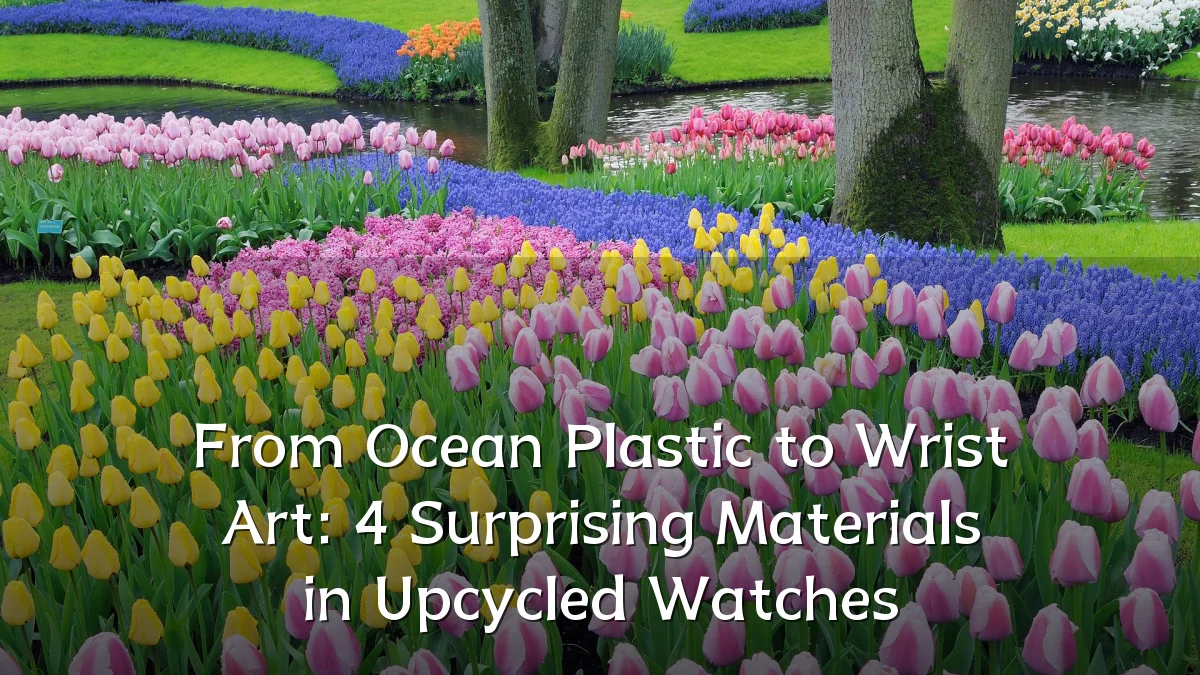 From Ocean Plastic to Wrist Art: 4 Surprising Materials in Upcycled Watches