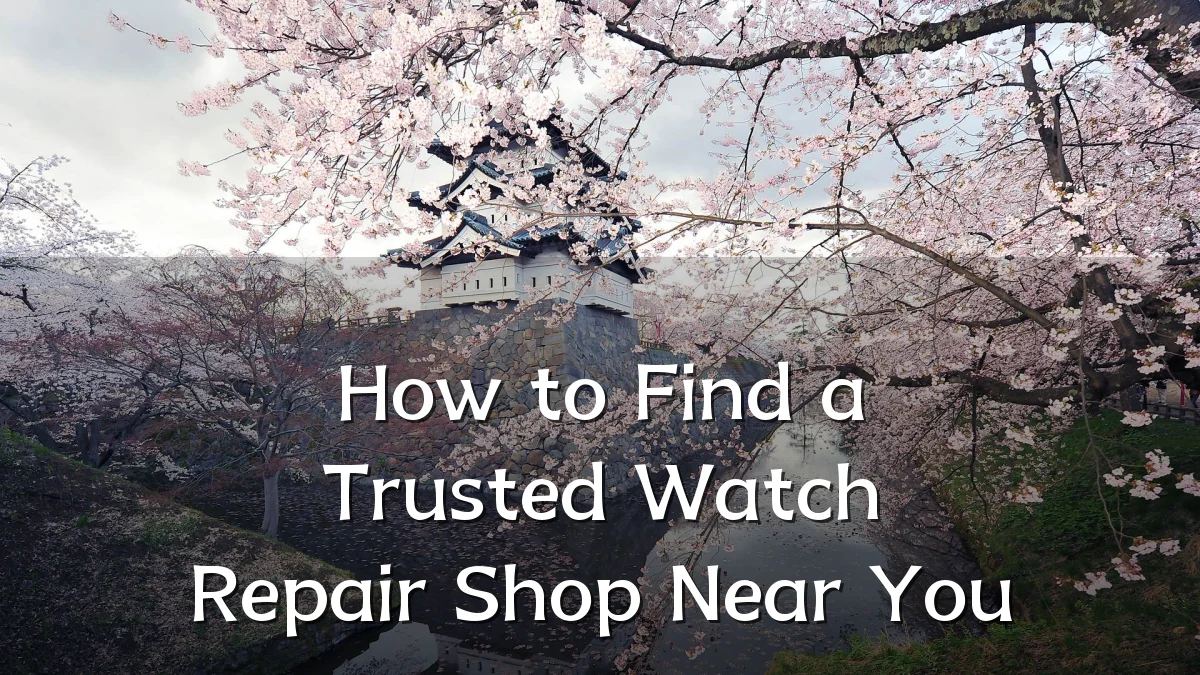 How to Find a Trusted Watch Repair Shop Near You