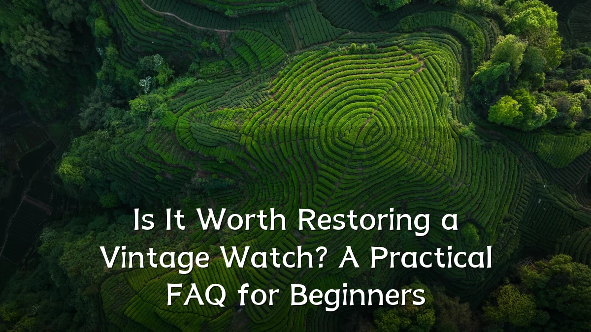 Is It Worth Restoring a Vintage Watch? A Practical FAQ for Beginners