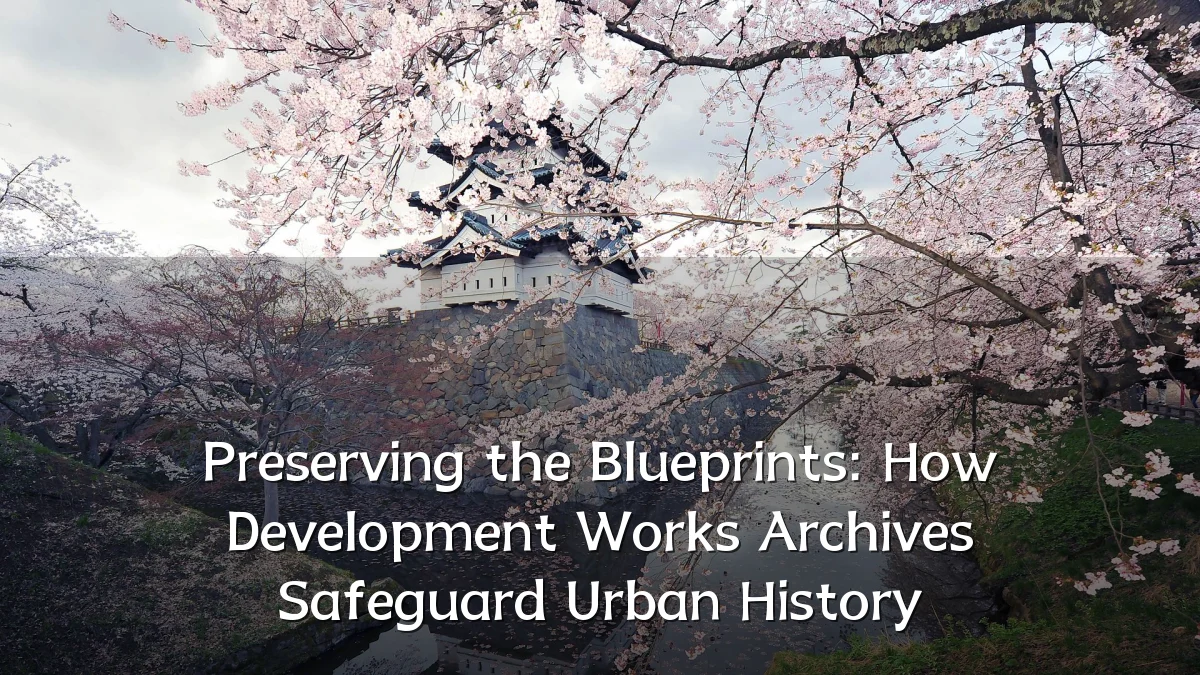 Preserving the Blueprints: How Development Works Archives Safeguard Urban History