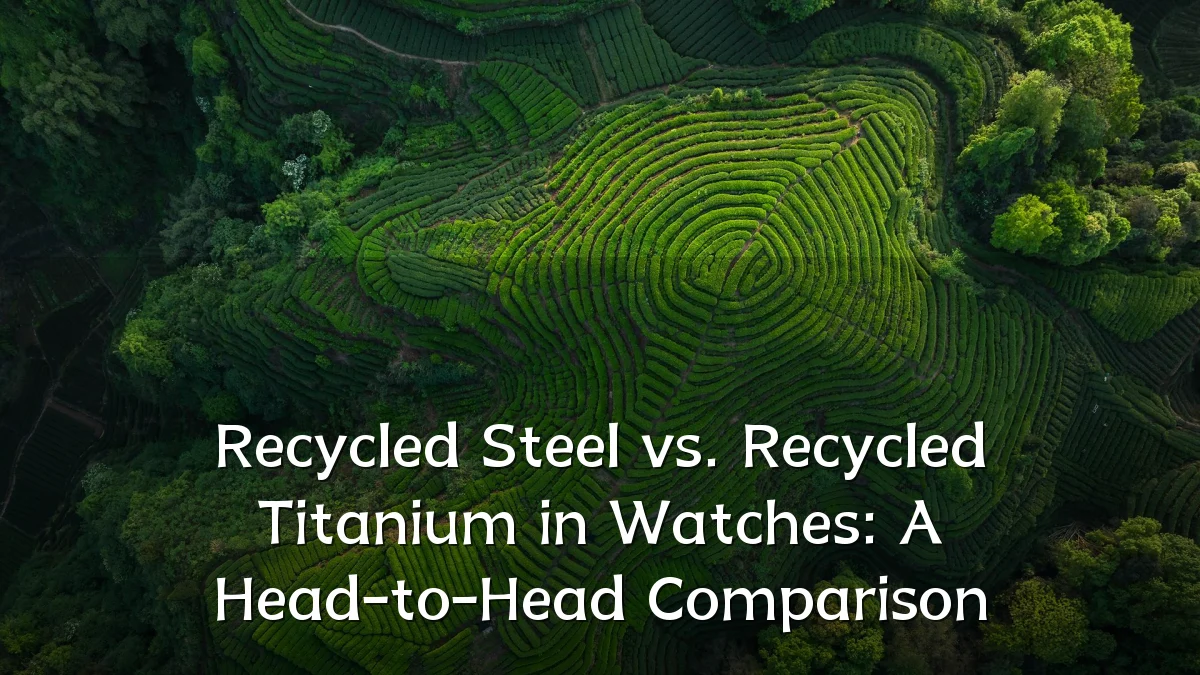 Recycled Steel vs. Recycled Titanium in Watches: A Head-to-Head Comparison