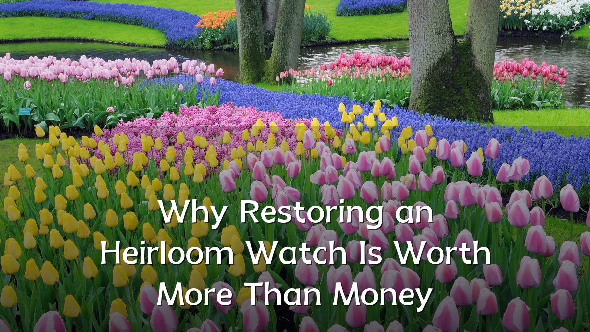 Why Restoring an Heirloom Watch Is Worth More Than Money